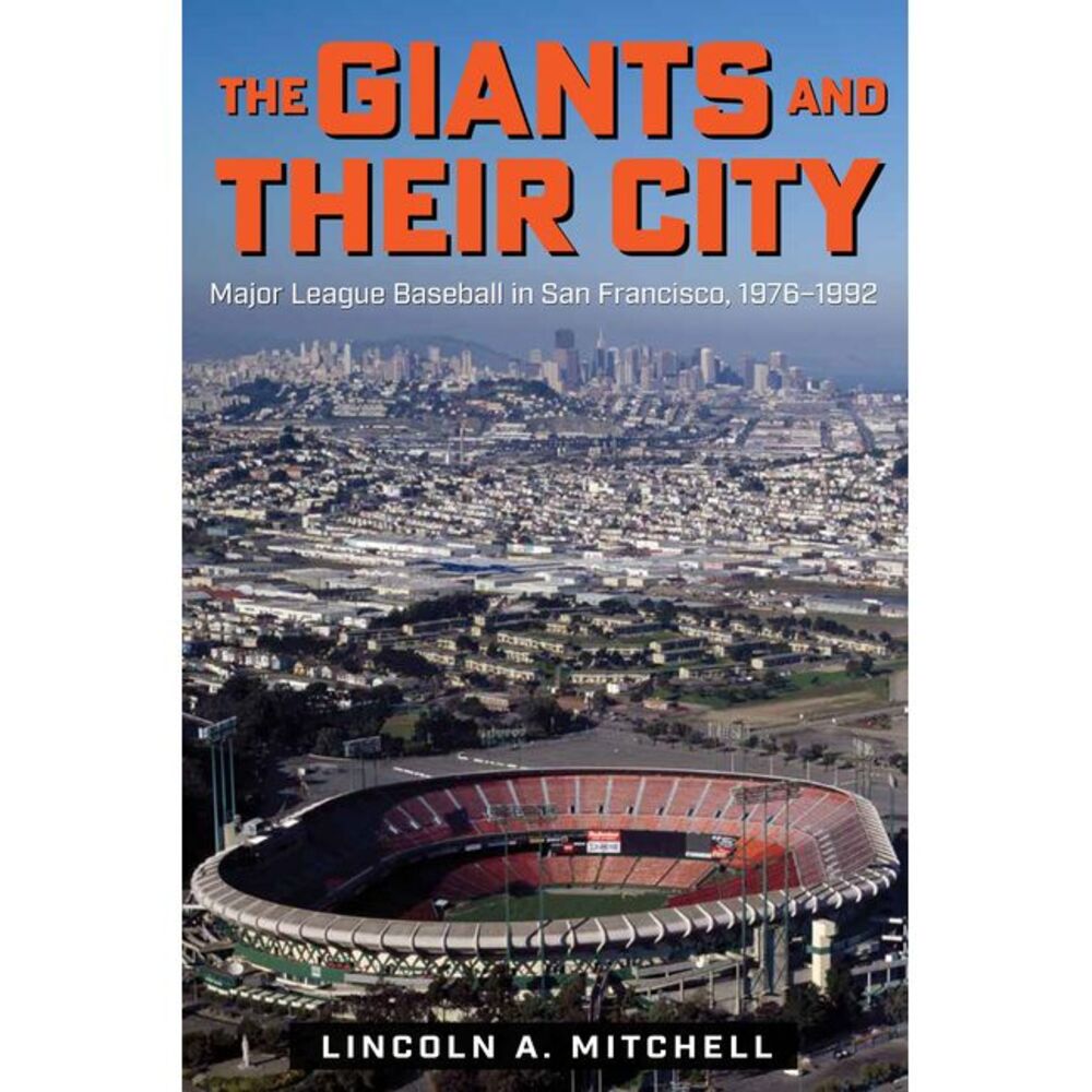 The Giants and Their City: Major League Baseball in San Francisco, 1976-1992 --